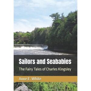 Sailors and Seababies: The Fairy Tales of Charles Kingsley -- Charles Kingsley